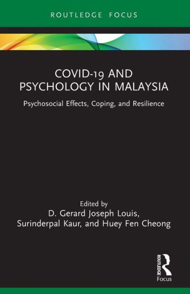 Covid-19 And Psychology In Malaysia: Psychosocial Effects, Coping, And Resilience (Covid-19 In Asia)