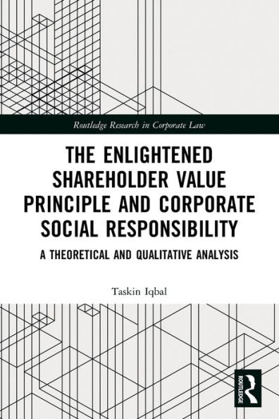 The Enlightened Shareholder Value Principle And Corporate Social Responsibility (Routledge Research In Corporate Law)