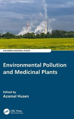Environmental Pollution And Medicinal Plants: Impacts And Adaptation Responses (Exploring Medicinal Plants)