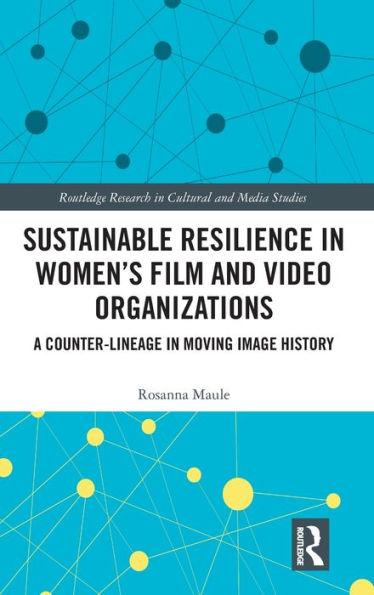 Sustainable Resilience In Women'S Film And Video Organizations (Routledge Research In Cultural And Media Studies)