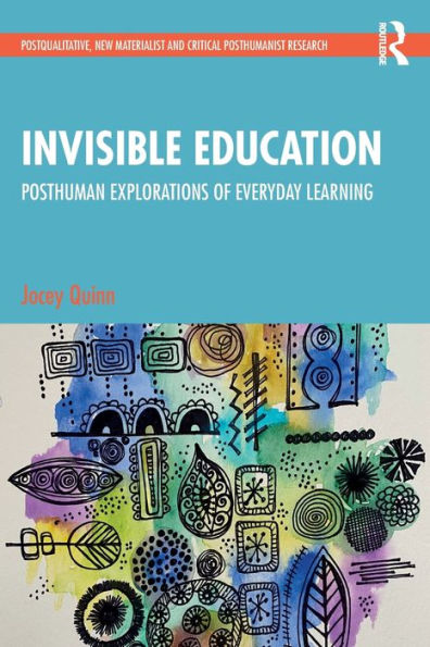 Invisible Education (Postqualitative, New Materialist And Critical Posthumanist Research)