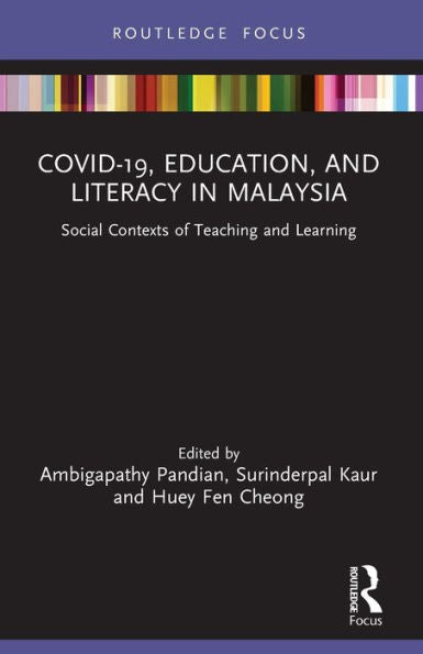 Covid-19, Education, And Literacy In Malaysia: Social Contexts Of Teaching And Learning (Covid-19 In Asia)
