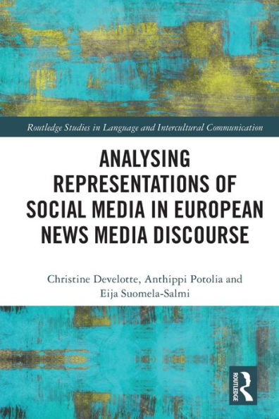 Analysing Representations Of Social Media In European News Media Discourse (Routledge Studies In Language And Intercultural Communication)