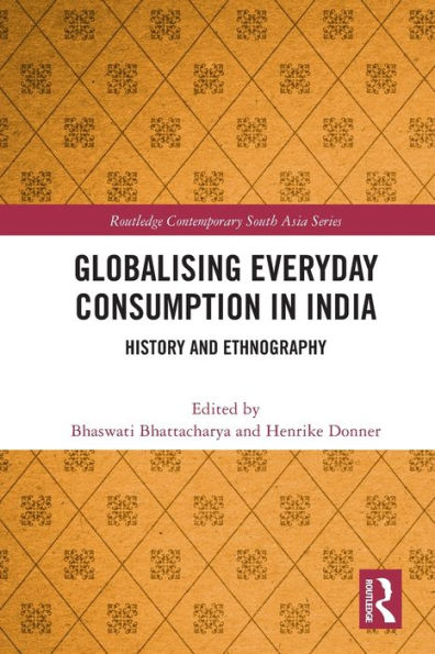 Globalising Everyday Consumption In India (Routledge Contemporary South Asia Series)