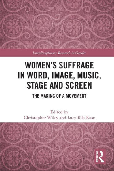 Women’S Suffrage In Word, Image, Music, Stage And Screen (Interdisciplinary Research In Gender)