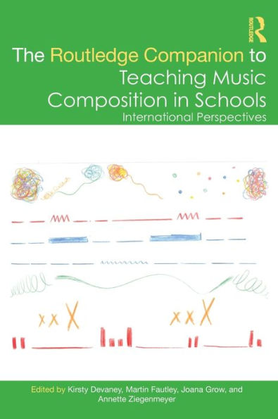 The Routledge Companion To Teaching Music Composition In Schools: International Perspectives (Routledge Music Companions)