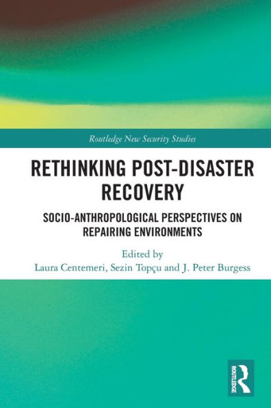 Rethinking Post-Disaster Recovery: Socio-Anthropological Perspectives On Repairing Environments (Routledge New Security Studies)