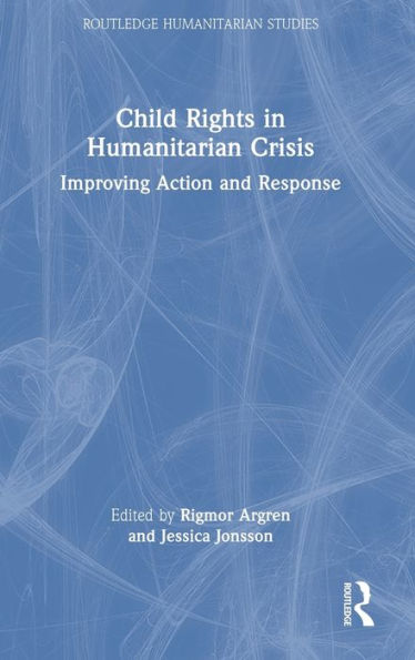 Child Rights In Humanitarian Crisis (Routledge Humanitarian Studies)