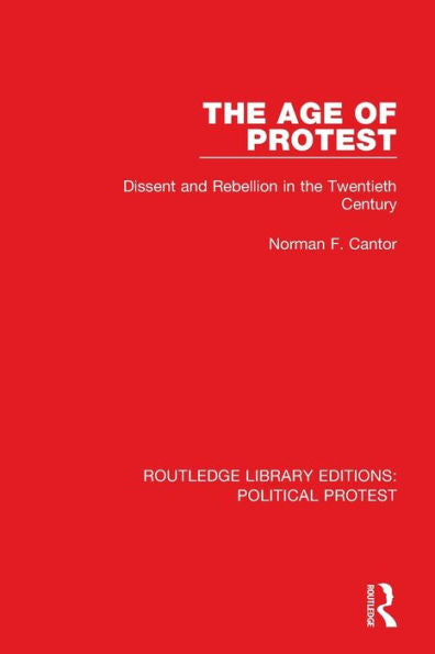 The Age Of Protest: Dissent And Rebellion In The Twentieth Century (Routledge Library Editions: Political Protest)