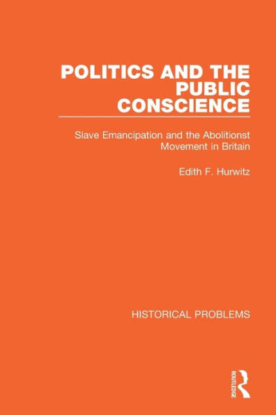 Politics And The Public Conscience: Slave Emancipation And The Abolitionst Movement In Britain (Historical Problems)