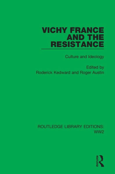 Vichy France And The Resistance: Culture And Ideology (Routledge Library Editions: Ww2)