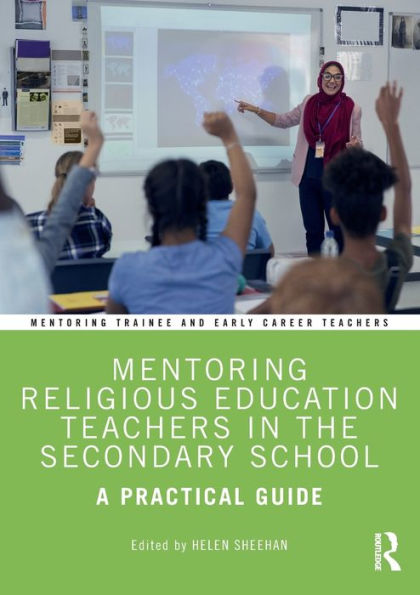 Mentoring Religious Education Teachers In The Secondary School (Mentoring Trainee And Early Career Teachers)