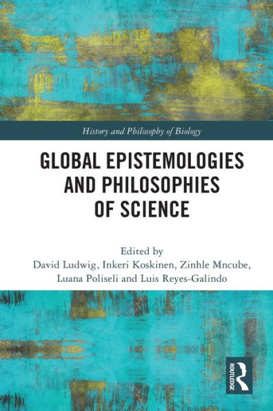 Global Epistemologies And Philosophies Of Science (History And Philosophy Of Biology)