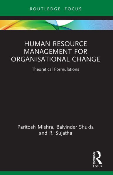 Human Resource Management For Organisational Change: Theoretical Formulations (Routledge Focus On Business And Management)