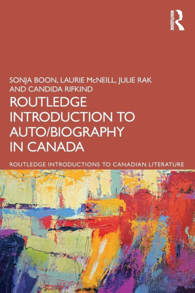 The Routledge Introduction To Auto/Biography In Canada (Routledge Introductions To Canadian Literature)