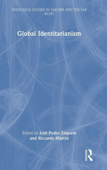 Global Identitarianism (Routledge Studies In Fascism And The Far Right)
