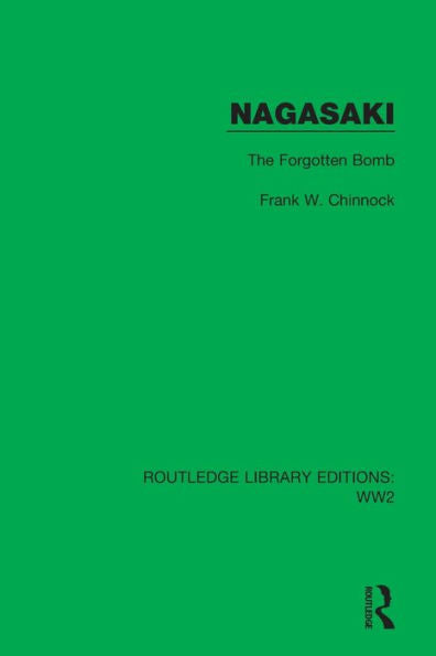 Nagasaki: The Forgotten Bomb (Routledge Library Editions: Ww2)