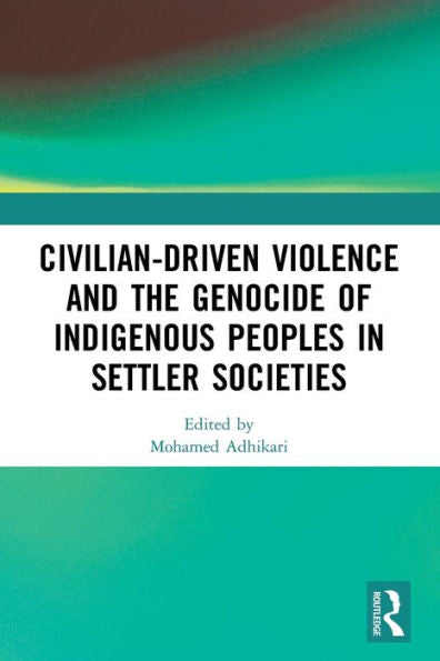Civilian-Driven Violence And The Genocide Of Indigenous Peoples In Settler Societies
