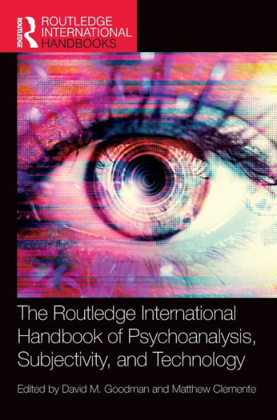 The Routledge International Handbook Of Psychoanalysis, Subjectivity, And Technology (Routledge International Handbooks)