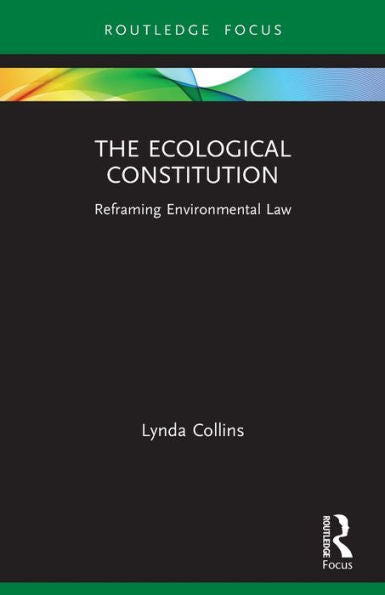 The Ecological Constitution (Routledge Focus On Environment And Sustainability)