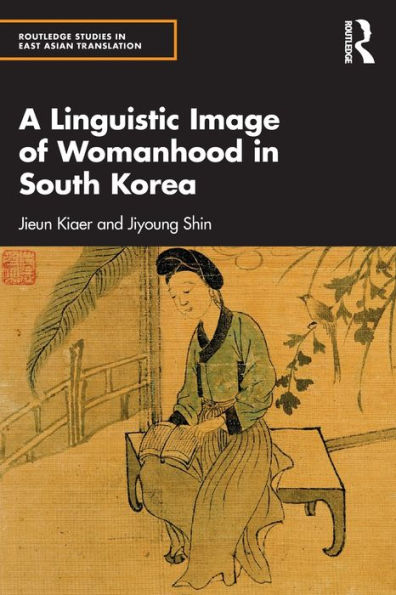 A Linguistic Image Of Womanhood In South Korea (Routledge Studies In East Asian Translation)