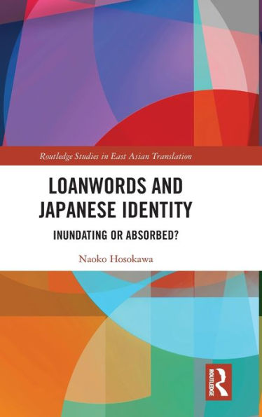 Loanwords And Japanese Identity (Routledge Studies In East Asian Translation)