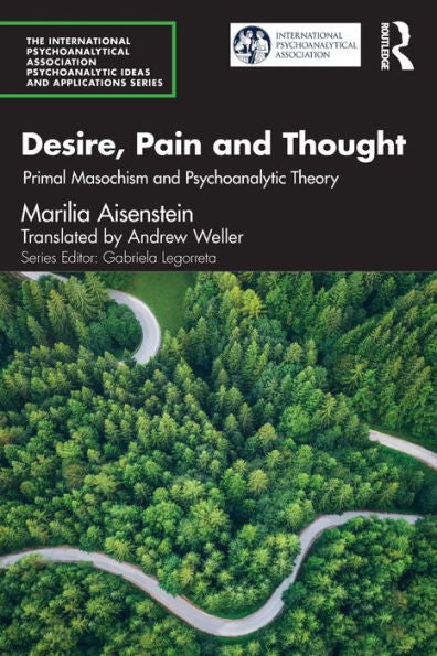 Desire, Pain And Thought (The International Psychoanalytical Association Psychoanalytic Ideas And Applications Series)