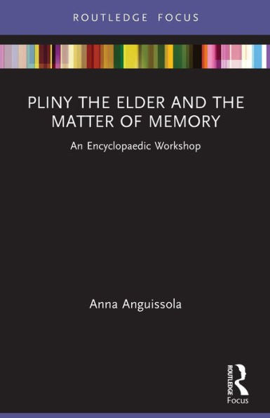 Pliny The Elder And The Matter Of Memory: An Encyclopaedic Workshop (Young Feltrinelli Prize In The Moral Sciences)