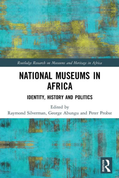 National Museums In Africa: Identity, History And Politics (Routledge Research On Museums And Heritage In Africa)