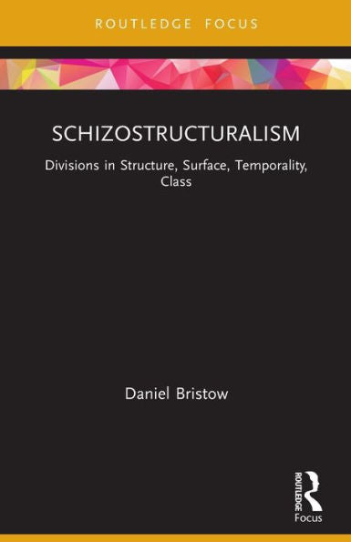 Schizostructuralism: Divisions In Structure, Surface, Temporality, Class (The Lines Of The Symbolic In Psychoanalysis Series)
