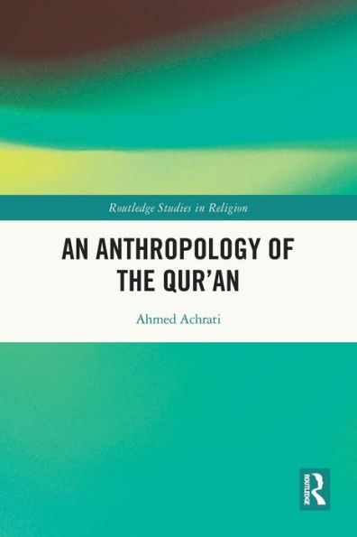 An Anthropology Of The Qur’An (Routledge Studies In Religion)