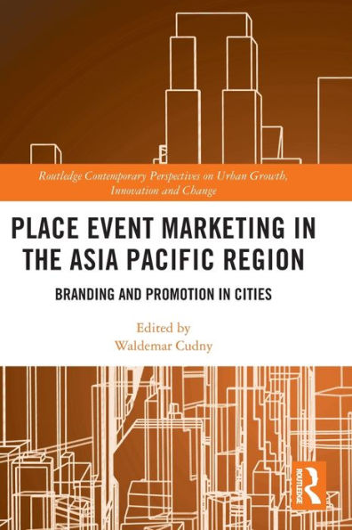 Place Event Marketing In The Asia Pacific Region: Branding And Promotion In Cities (Routledge Contemporary Perspectives On Urban Growth, Innovation And Change)