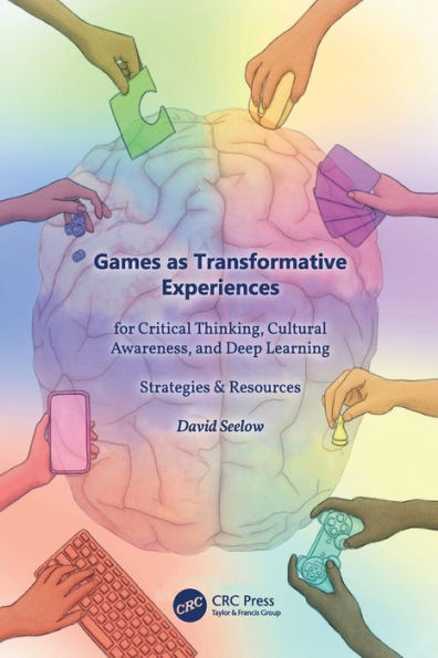 Games As Transformative Experiences For Critical Thinking, Cultural Awareness, And Deep Learning - 9781032062662