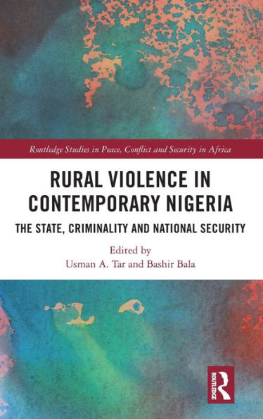 Rural Violence In Contemporary Nigeria (Routledge Studies In Peace, Conflict And Security In Africa)