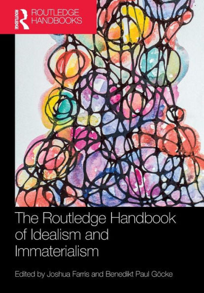 The Routledge Handbook Of Idealism And Immaterialism (Routledge Handbooks In Philosophy)