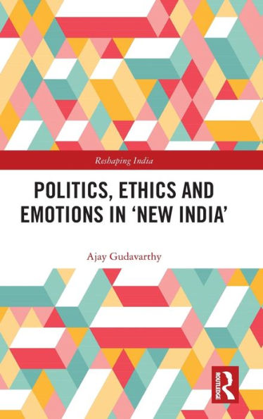 Politics, Ethics And Emotions In ‘New India’ (Reshaping India)