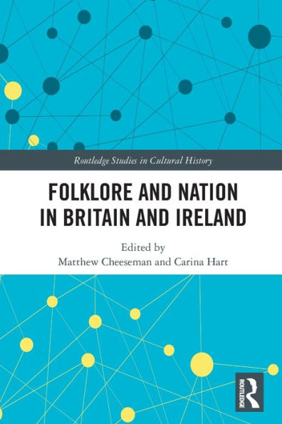 Folklore And Nation In Britain And Ireland (Routledge Studies In Cultural History)