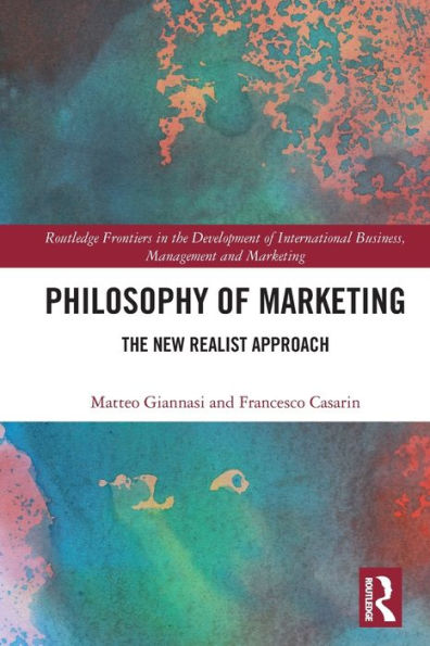 Philosophy Of Marketing: The New Realist Approach (Routledge Frontiers In The Development Of International Business, Management And Marketing)