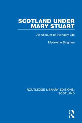 Scotland Under Mary Stuart (Routledge Library Editions: Scotland)