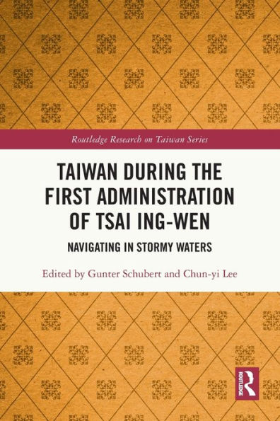 Taiwan During The First Administration Of Tsai Ing-Wen (Routledge Research On Taiwan Series)