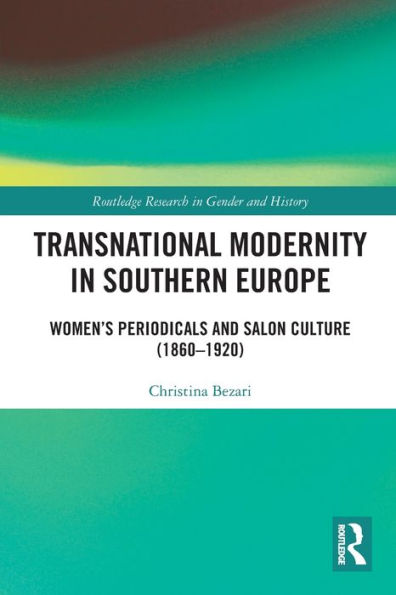Transnational Modernity In Southern Europe (Routledge Research In Gender And History)