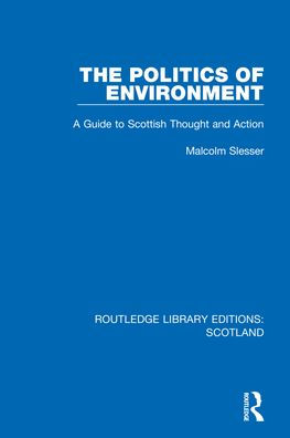 The Politics Of Environment (Routledge Library Editions: Scotland)
