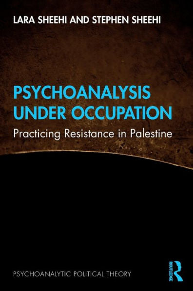 Psychoanalysis Under Occupation (Psychoanalytic Political Theory)