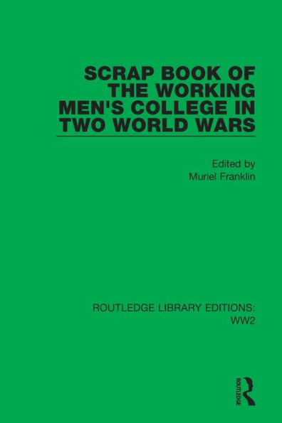 Scrap Book Of The Working Men'S College In Two World Wars (Routledge Library Editions: Ww2)