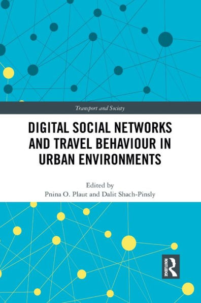 Digital Social Networks And Travel Behaviour In Urban Environments (Transport And Society)