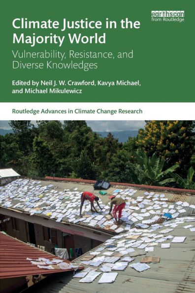 Climate Justice In The Majority World: Vulnerability, Resistance, And Diverse Knowledges (Routledge Advances In Climate Change Research)
