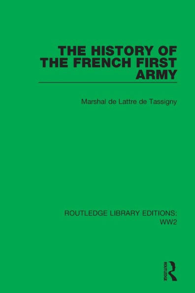 The History Of The French First Army (Routledge Library Editions: Ww2)