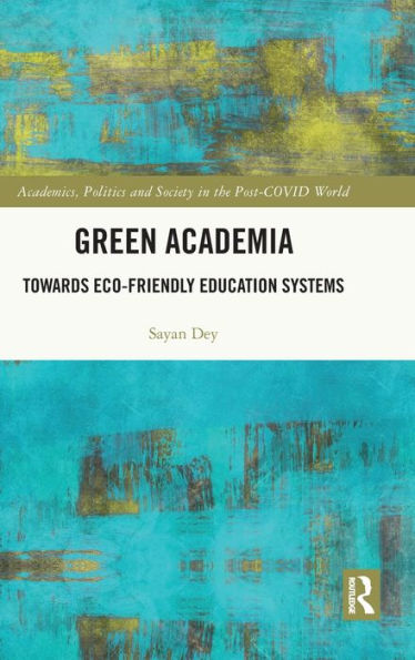 Green Academia (Academics, Politics And Society In The Post-Covid World)