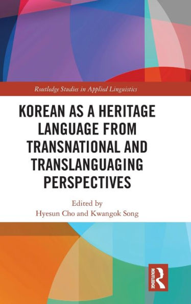 Korean As A Heritage Language From Transnational And Translanguaging Perspectives (Routledge Studies In Applied Linguistics)