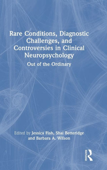 Rare Conditions, Diagnostic Challenges, And Controversies In Clinical Neuropsychology